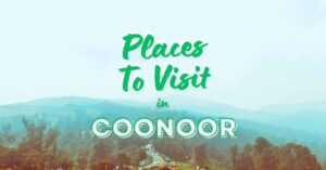 Read more about the article Enchanting Secrets of Coonoor – 15 Best Places to Visit