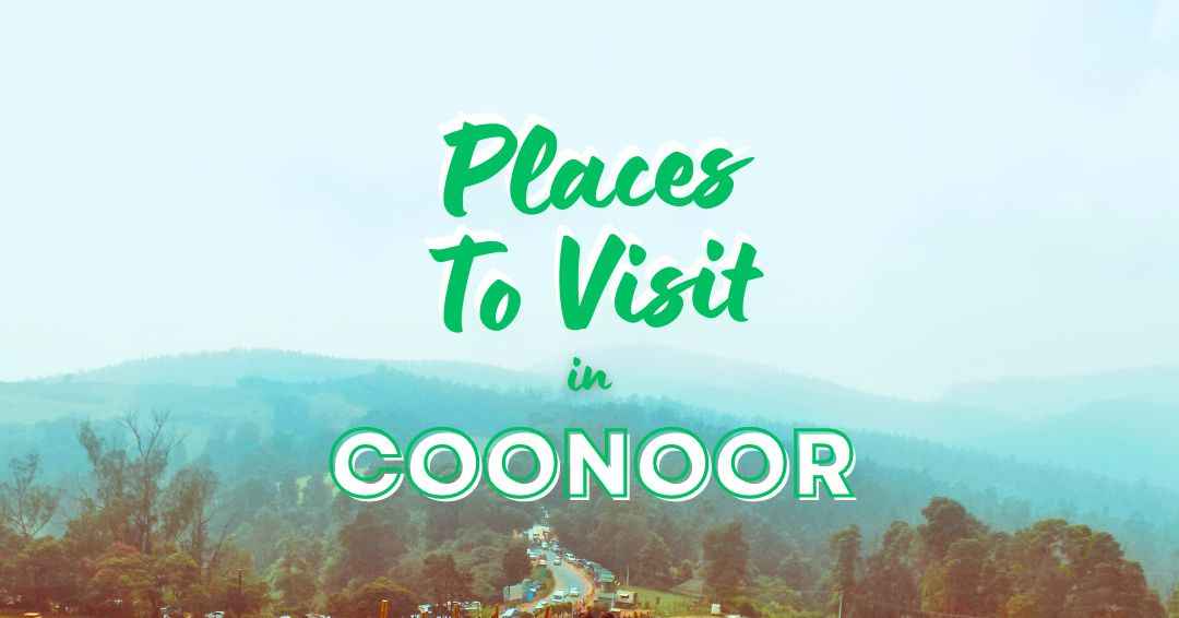 You are currently viewing Enchanting Secrets of Coonoor – 15 Best Places to Visit