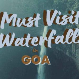 Top 10 Must Visit Waterfalls in Goa