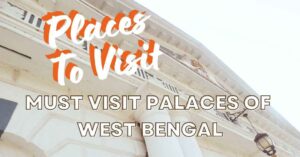 Read more about the article 10 Must-Visit Palaces in West Bengal That Will Leave You Spellbound!