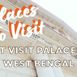10 Must-Visit Palaces in West Bengal That Will Leave You Spellbound!