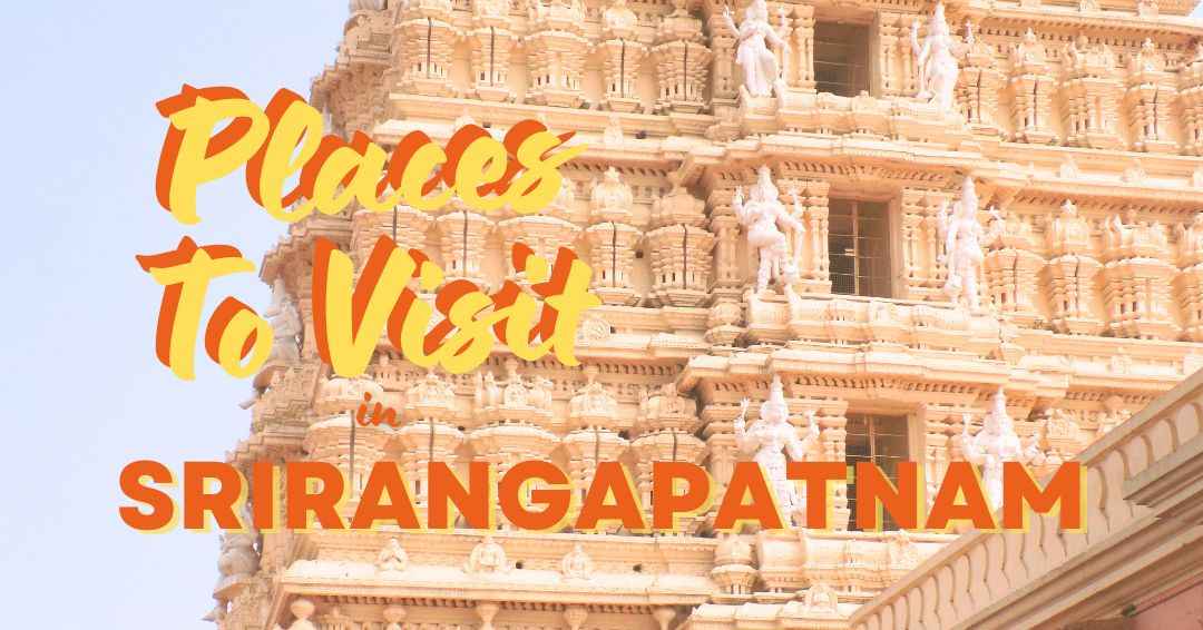 You are currently viewing Srirangapatnam: Top Places to Visit in 2023