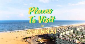 Read more about the article Experience the Magic of Chennai: Explore These 12 Captivating Tourist Spots