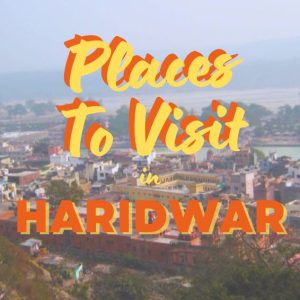 Discover the Divine: 11 Places to Visit in Haridwar for Spiritual Seekers