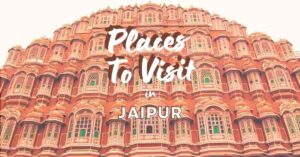 Read more about the article Jaipur Travel Guide – Discover 15 Top Spots for Sightseeing| All You Need To Know