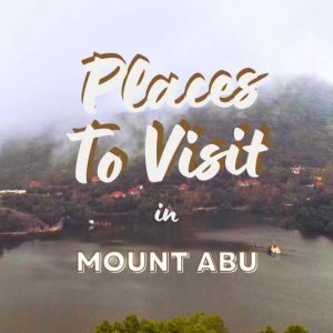 30 places to visit in Mount Abu – Discover the Magic