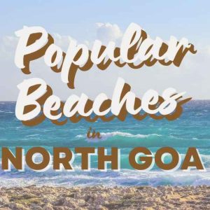 12 Popular Beaches in North Goa to Explore (2023)
