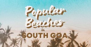 Read more about the article 10 Most Popular Beaches in South Goa (2023)