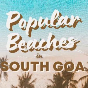 10 Most Popular Beaches in South Goa (2023)