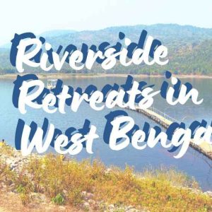 10 Enchanting Riverside Retreats in West Bengal That Will Delight You!