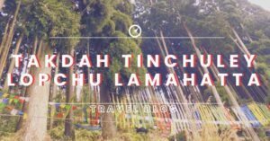Read more about the article Exploring the Delights of Takdah, Tinchuley, Lopchu, and Lamahatta: A Day Trip Through Enchanting Destinations