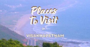 Read more about the article Visakhapatnam Travel Guide: 17 Best Tourist Spots to Discover