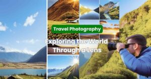 Read more about the article Exploring the World Through a Lens: A Travel Photography Journey